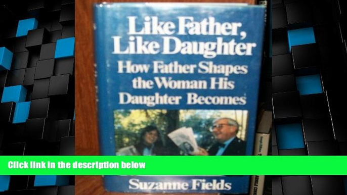 Big Deals  Like Father, Like Daughter: How Father Shapes the Woman His Daughter Becomes  Best