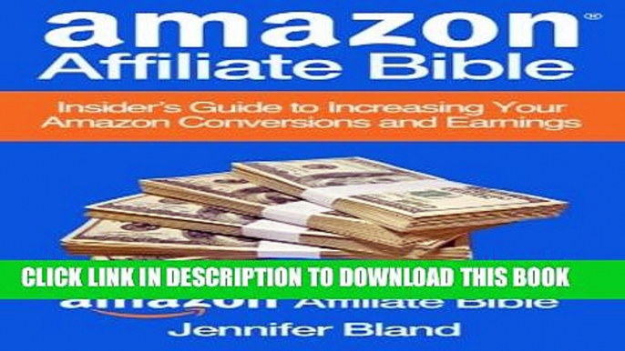 New Book Amazon Affiliate Bible: Your Guide to Increasing Your Amazon Affiliate Conversions and