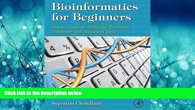 For you Bioinformatics for Beginners: Genes, Genomes, Molecular Evolution, Databases and