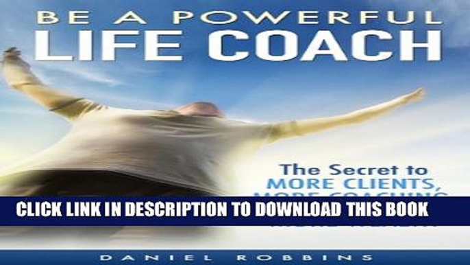 Collection Book LIFE COACHING: Be A Powerful Life Coach: The Secret To More Clients, More