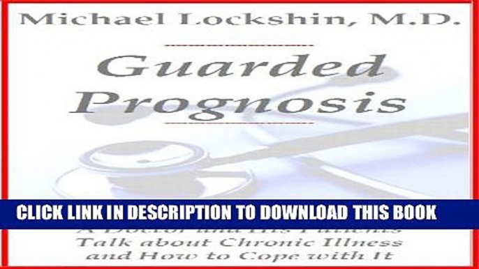 [PDF] Guarded Prognosis: A Doctor and His Patients Talk About Chronic Disease and How to Cope With