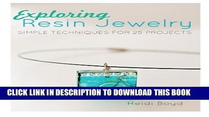 [Read PDF] Exploring Resin Jewelry: Simple Techniques for 25 Projects Download Online