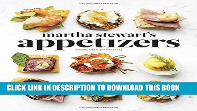 [Read PDF] Martha Stewart s Appetizers: 200 Recipes for Dips, Spreads, Snacks, Small Plates, and