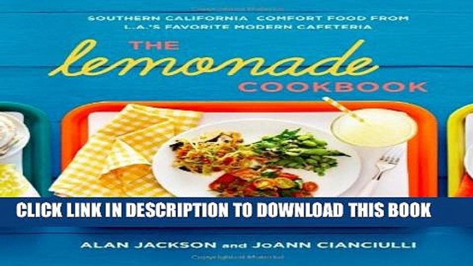 [Read PDF] The Lemonade Cookbook: Southern California Comfort Food from L.A. s Favorite Modern