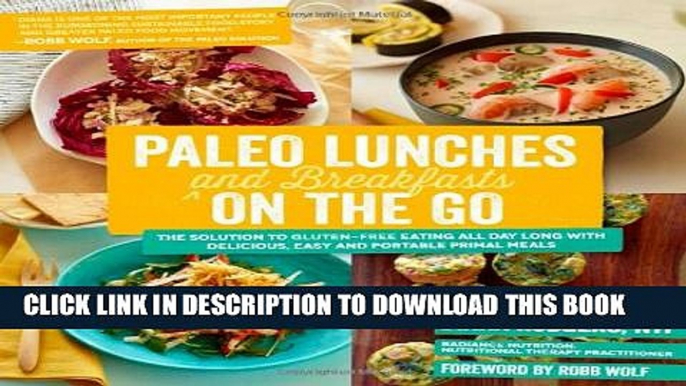 [Read PDF] Paleo Lunches and Breakfasts On the Go: The Solution to Gluten-Free Eating All Day Long