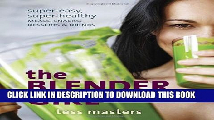 [Read PDF] The Blender Girl: Super-Easy, Super-Healthy Meals, Snacks, Desserts, and Drinks--100