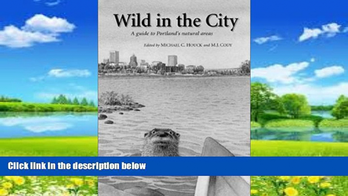 Big Deals  Wild in the City: Guide to Portland s Natural Areas  Full Read Most Wanted