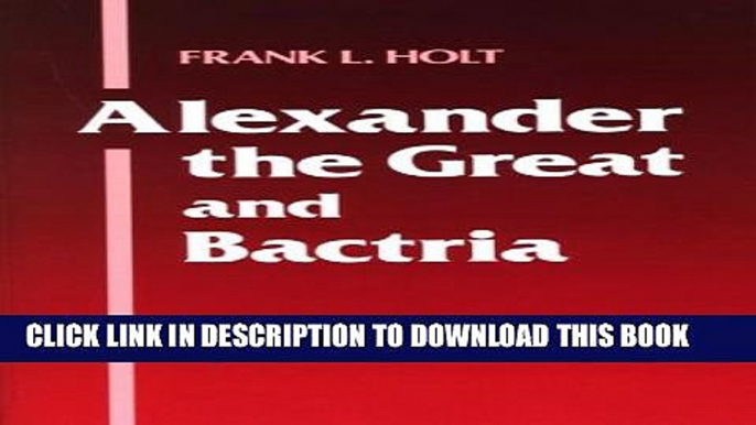 [PDF] Alexander the Great and Bactria: The Formation of a Greek Frontier in Central Asia