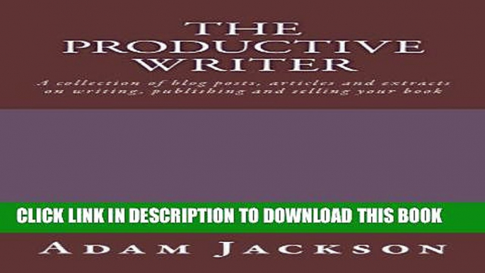 New Book The Productive Writer: A collection of blog posts, articles and  extracts on writing,