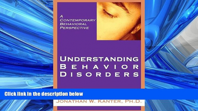 For you Understanding Behavior Disorders: A Contemporary Behavioral Perspective