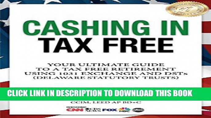 New Book Cashing In Tax Free: The Ultimate Guide To A Tax Free Retirement Using 1031 Exchange and