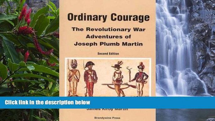 Must Have PDF  Ordinary Courage: The Revolutionary War Adventures of Private Joseph Plumb Martin