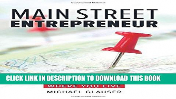 [Read PDF] Main Street Entrepreneur: Build Your Dream Company Doing What You Love Where You Live