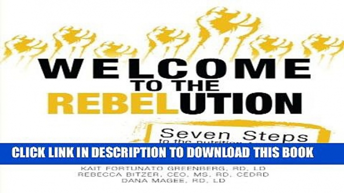 [PDF] Welcome to the REBELution: 7 Steps to the Nutrition Counseling Practice of Your Dreams Full