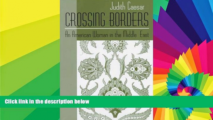 Big Deals  Crossing Borders: An American Woman in the Middle East (Contemporary Issues in the