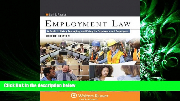 complete  Employment Law: A Guide to Hiring, Managing, and Firing for Employers and Employees,