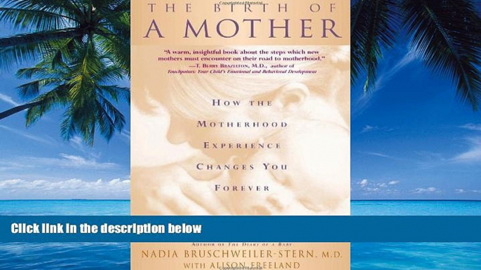 Books to Read  The Birth Of A Mother: How The Motherhood Experience Changes You Forever  Full