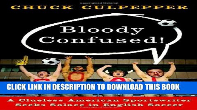 [PDF] Bloody Confused!: A Clueless American Sportswriter Seeks Solace in English Soccer Full