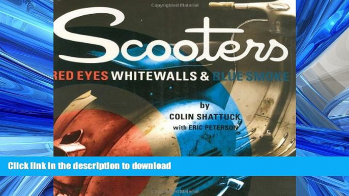 READ PDF Scooters: Red Eyes, Whitewalls and Blue Smoke READ PDF FILE ONLINE