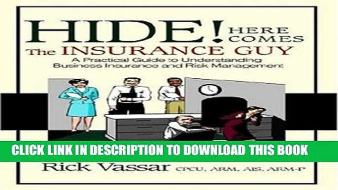 [PDF] Hide! Here Comes The Insurance Guy: A Practical Guide to Understanding Business Insurance