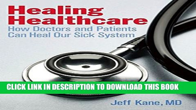 [PDF] Healing Healthcare: How Doctors and Patients Can Heal Our Sick System Full Colection