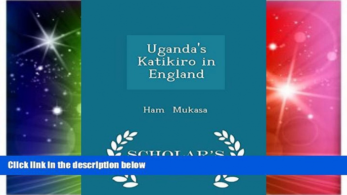 Big Deals  Uganda s Katikiro in England - Scholar s Choice Edition  Best Seller Books Most Wanted