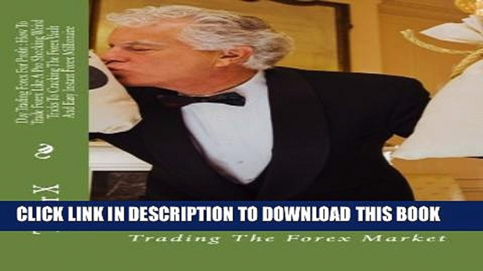 [Read PDF] Day Trading Forex For Profit : How To Trade Forex Like A Pro Shocking Weird Tricks To