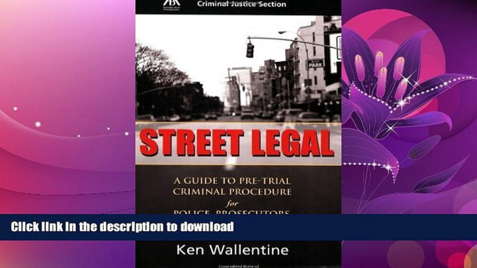 READ THE NEW BOOK Street Legal: A Guide to Pre-trial Criminal Procedure for Police, Prosecutors,