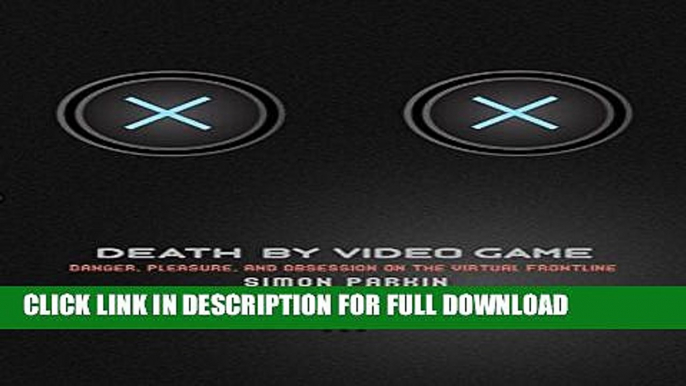 [DOWNLOAD PDF] Death by Video Game: Danger, Pleasure, and Obsession on the Virtual Frontline READ