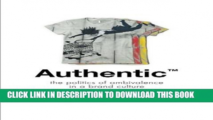 [PDF] AuthenticTM: The Politics of Ambivalence in a Brand Culture (Critical Cultural