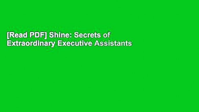 [Read PDF] Shine: Secrets of Extraordinary Executive Assistants Download Online