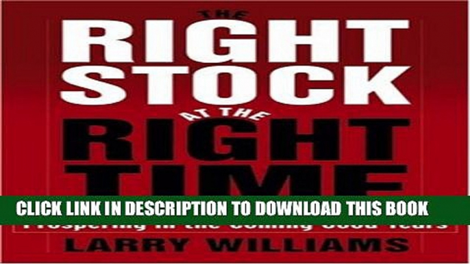 [PDF] The Right Stock at the Right Time: Prospering in the Coming Good Years Popular Collection