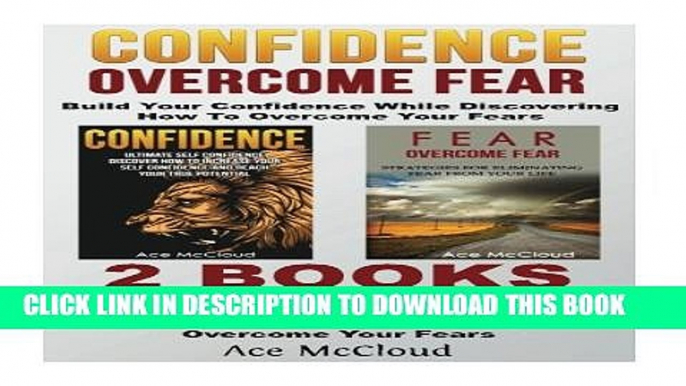 [DOWNLOAD] PDF Confidence: Overcome Fear: Build Your Confidence While Discovering How To Overcome