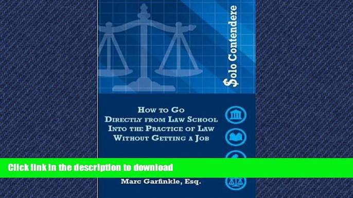 EBOOK ONLINE Solo Contendere: How to Go Directly from Law School into the Practice of Law Without