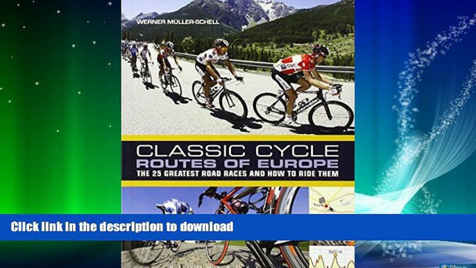 GET PDF  Classic Cycle Routes of Europe: The 25 greatest road cycling races and how to ride them