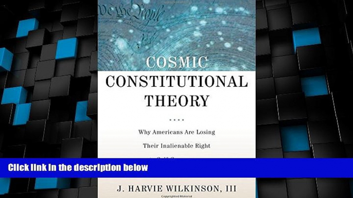 Big Deals  Cosmic Constitutional Theory: Why Americans Are Losing Their Inalienable Right to