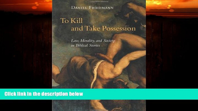 FAVORITE BOOK  To Kill and Take Possession: Law, Morality, and Society in Biblical Stories