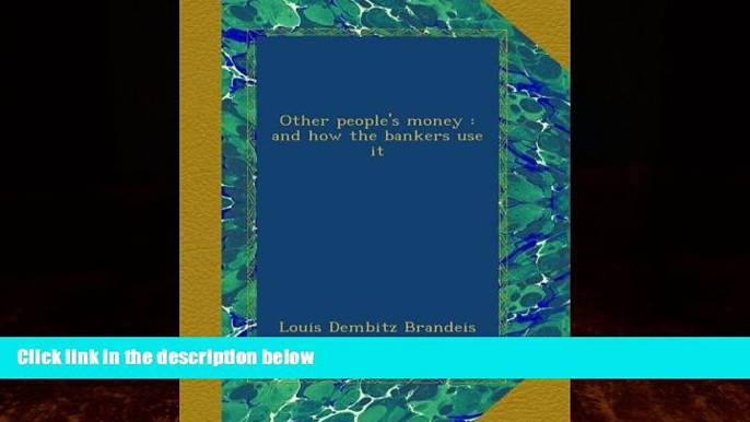 FREE DOWNLOAD  Other people s money : and how the bankers use it  BOOK ONLINE