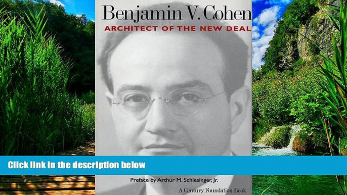 Big Deals  Benjamin V. Cohen: Architect of the New Deal  Best Seller Books Most Wanted