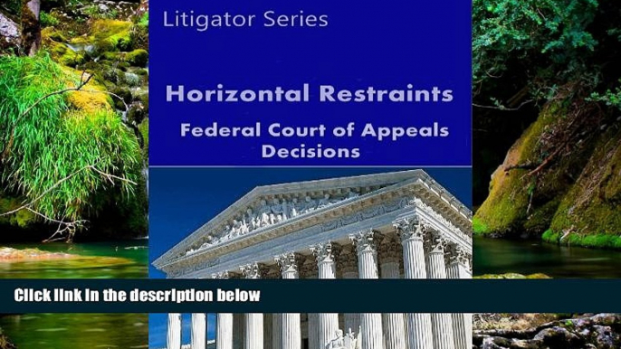 READ FULL  Horizontal Restraints: Federal Court of Appeals Decisions (Litigator Series)  READ