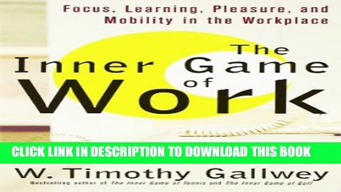 [PDF] The Inner Game of Work: Focus, Learning, Pleasure, and Mobility in the Workplace Full Online