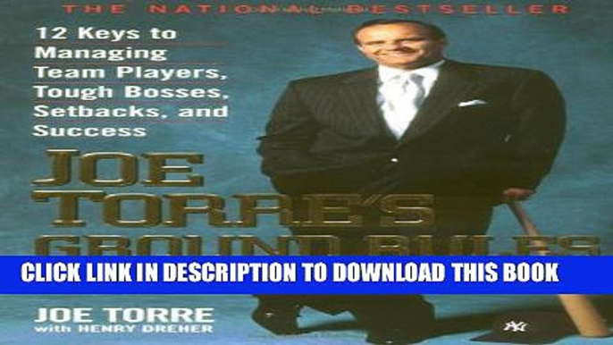 [PDF] Joe Torre s Ground Rules for Winners: 12 Keys to Managing Team Players, Tough Bosses,