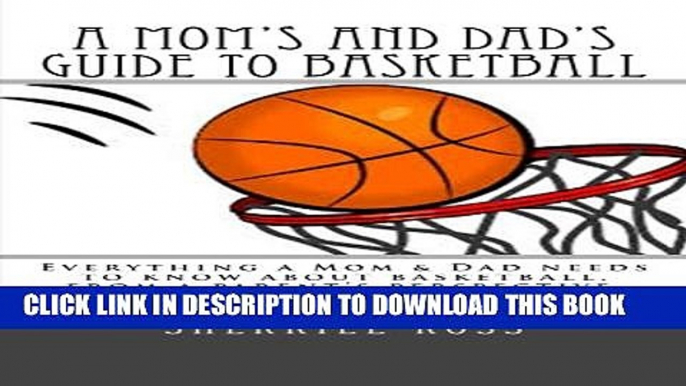 [PDF] A Mom s and Dad s Guide to Basketball: Everything a Mom   Dad needs to know about