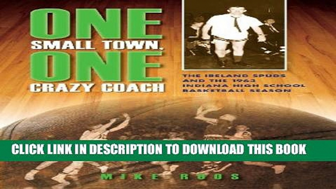 [PDF] One Small Town, One Crazy Coach: The Ireland Spuds and the 1963 Indiana High School