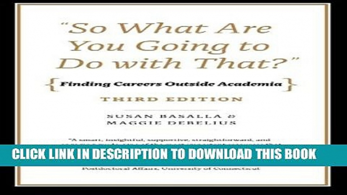 [PDF] "So What Are You Going to Do with That?": Finding Careers Outside Academia, Third Edition