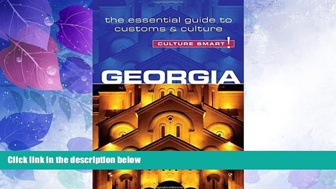 Big Deals  Georgia - Culture Smart!: The Essential Guide to Customs   Culture  Full Read Most Wanted