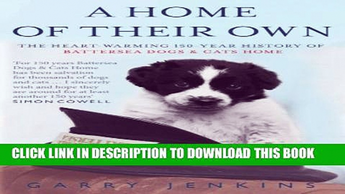 [PDF] A Home of Their Own: The Heart-warming 150-year History of Battersea Dogs   Cats Home Full