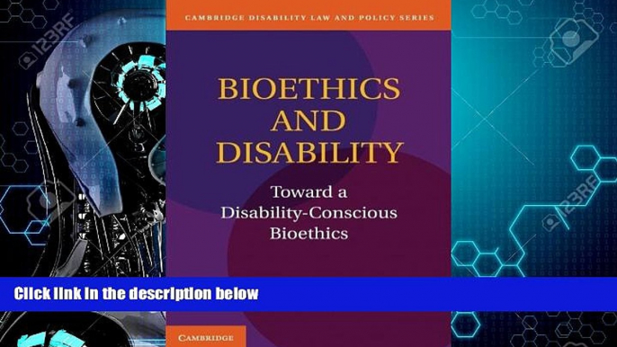 FULL ONLINE  Bioethics and Disability: Toward a Disability-Conscious Bioethics (Cambridge