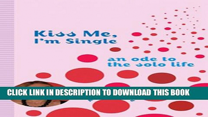 [PDF] Kiss Me, I m Single: An Ode to the Solo Life Popular Online