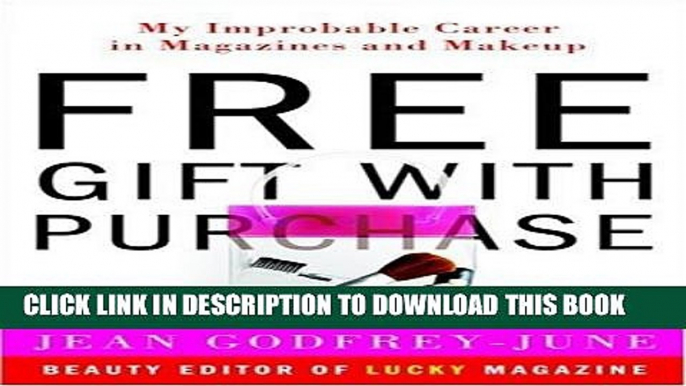 [PDF] Free Gift with Purchase: My Improbable Career in Magazines and Makeup Full Online